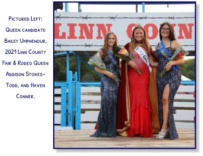 Pictured Left: Queen candidate Bailey Umphenour, 2021 Linn County Fair & Rodeo Queen Addison Stokes-Todd, and Haven Conner.