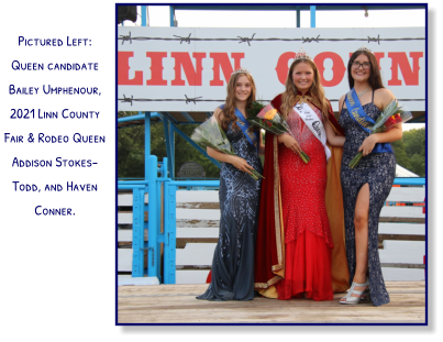 Pictured Left: Queen candidate Bailey Umphenour, 2021 Linn County Fair & Rodeo Queen Addison Stokes-Todd, and Haven Conner.