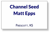 Channel Seed Matt Epps Prescott, KS