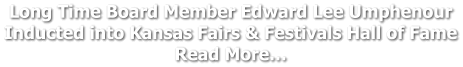 Long Time Board Member Edward Lee Umphenour Inducted into Kansas Fairs & Festivals Hall of Fame Read More