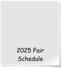 2025 Fair Schedule