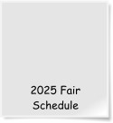 2025 Fair Schedule