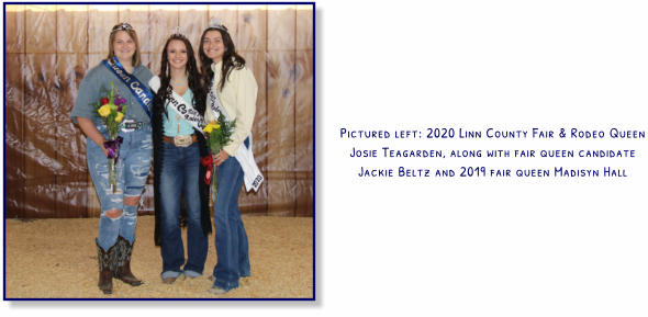 Pictured left: 2020 Linn County Fair & Rodeo Queen Josie Teagarden, along with fair queen candidate Jackie Beltz and 2019 fair queen Madisyn Hall